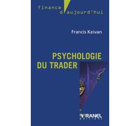 Psychologie du trader Maîtriser son mental pour gagner - Francis Keivan - Arnaud Franel Eds - broché - Etude