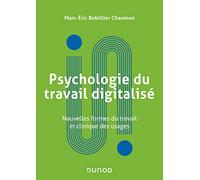 Psychologie du travail digitalisé: Nouvelles formes du travail et clinique des usages