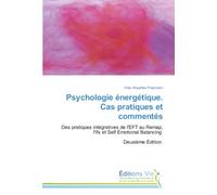 Psychologie énergétique. Cas pratiques et commentés: Des pratiques intégratives de l'EFT au Remap, l'Ifs et Self Emotional Balancing Deuxième Édition