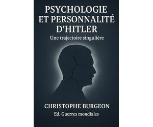 Psychologie et personnalité d’Hitler: Une trajectoire singulière