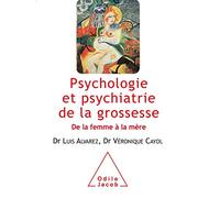 Psychologie et psychiatrie de la grossesse: D e la femme à la mère