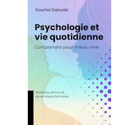 Psychologie et vie quotidienne, Comprendre pour mieux vivre: Relations, amour et dynamiques familiales