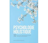 Psychologie Holistique: 77 Secrets de L'esprit Qu'ils Ne Veulent Pas Que Vous Connaissiez