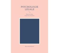 Psychologie légale: Penser le crime, l'expertise et la justice
