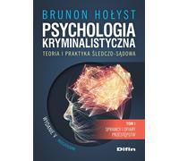 Psychologie légale. Théorie et pratique de l'enquête et de la criminalistique. Volume 1 Les auteurs et les victimes d'actes criminels. 5ème édition augmentée
