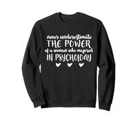 Psychologie - Ne sous-Estimez jamais Le Pouvoir d'une Femme Sweatshirt