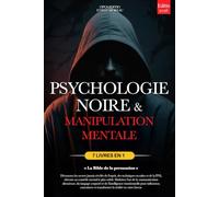 PSYCHOLOGIE NOIRE ET MANIPULATION MENTALE: 7 LIVRES EN 1: LA BIBLE DE LA PERSUASION. Techniques occultes inédites, PNL Obscure & Contrôle Mental, TCC, ... & Intelligence émotionnelle +eBook INCLUS