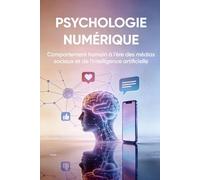 PSYCHOLOGIE NUMÉRIQUE: Comportement humain à l'ère des médias sociaux et de l'intelligence artificielle