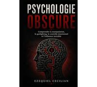 PSYCHOLOGIE OBSCURE: Comprendre la manipulation, le gaslighting, le contrôle émotionnel et l’influence invisible