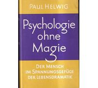 Psychologie ohne Magie / Der Mensch im Spannungsgefüge der Lebensdramatik