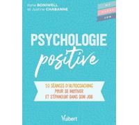 Psychologie positive: 10 séances d’autocoaching pour se motiver et s'épanouir dans son job