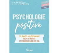 Psychologie positive: 10 séances d’autocoaching pour se motiver et s'épanouir dans son job