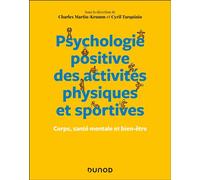 Psychologie positive des activités physiques et sportives Corps, santé mentale et bien-être - Charles Martin-Krumm - Dunod - broché - Essai