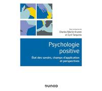 Psychologie positive - Etat des savoirs, champs d'application et perspectives - Charles Martin-Krumm - Dunod - broché - Etude