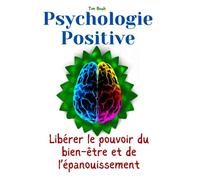 Psychologie Positive: Libérer le pouvoir du bien-être et de l’épanouissement