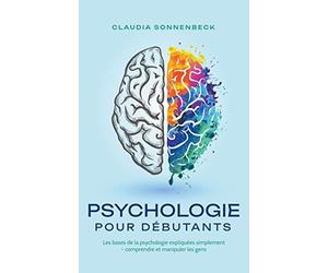 Psychologie pour débutants: Les bases de la psychologie expliquées simplement - comprendre et manipuler les gens