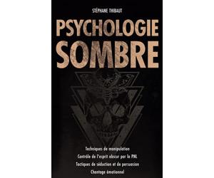 Psychologie Sombre: Techniques de manipulation | Contrôle de l'esprit obscur par la PNL | Tactiques de séduction et de persuasion | Gaslighting | Chantage émotionnel
