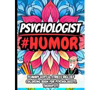 Psychologist Humor: Funny Gift Coloring Book for Psychologists, Therapists, Counselors & Mental Health Professionals: Hilarious, Relatable, and ... About Psychology, Therapy, Mental Health