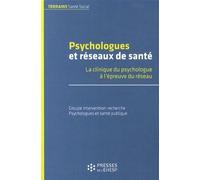 Psychologues et reseaux de sante La clinique du psychologue a l epreuve du reseau - Collectif - Presses Ehesp - broché - Guide