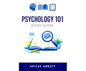 Psychology 101 Study Guide: The Complete Intro to Psychology Glossary of Key Terms, Core Concepts, and Clear Definitions to Help You Ace College Psychology