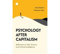 Psychology After Capitalism Reflections on War, Tyranny, and Artificial Intelligence - Ron Roberts - Iff Books - ebook (ePub) - Livre