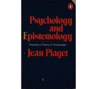 Psychology and Epistemology: towards a Theory of Knowledge Jean Piaget (Auteur)