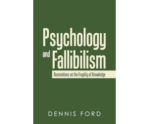 Psychology and Fallibilism: Ruminations on the Fragility of Knowledge