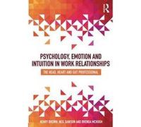 Psychology, Emotion and Intuition in Work Relationships: The Head, Heart and Gut Professional - [Version Originale] Inconnu (Auteur)