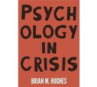 Psychology in Crisis by Brian Hughes Inconnu (Auteur)