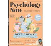Psychology Now - Mental Health Masterclass: Take Control Of Your Mind For A Happier & Healthier Life, Expert Advice, The Science Behind Addiction, Overcoming Betrayal, Daring To Be Vulnerable & More!