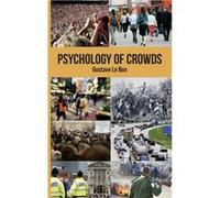 Psychology of Crowds by Gustave le Bon Gustave Le Bon, (Auteur)