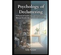 Psychology of Decluttering: A Practical Guide to Understanding the Mental Health Benefits of Decluttering