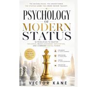 PSYCHOLOGY OF MODERN STATUS: 18 Principles to Master Influence, Build Legendary Reputation, and Command Social Power