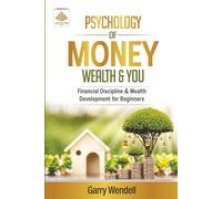 Psychology of Money, Wealth & You: Financial Discipline and Wealth Development for Beginners