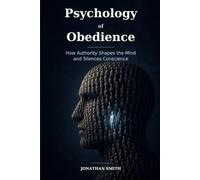 Psychology of Obedience: How Authority Shapes the Mind and Silences Conscience