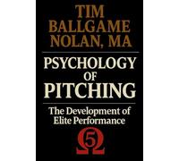 Psychology of Pitching: The Development of Elite Performance