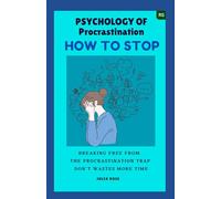 PSYCHOLOGY OF Procrastination HOW TO STOP: Breaking free from the procrastination trap don’t wastes more time.