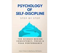 Psychology of Self-Discipline Step by Step: The Science Behind Consistency, Focus & Peak Performance