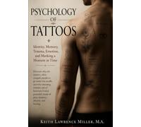 Psychology of Tattoos: Identity, Memory, Trauma, Emotion, and Marking a Moment in Time