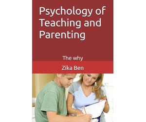 Psychology of Teaching and Parenting: The why