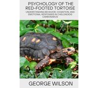 PSYCHOLOGY OF THE RED-FOOTED TORTOISE: Understanding the behavior, cognition, emotional, response in Chelonoidis carbonarius