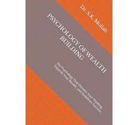 PSYCHOLOGY OF WEALTH BUILDING: The Psychology That Elevates Your Thinking, Expands Your Wealth, and Redefines Success. Mastering Money Mindset, Investor Psychology, the Art of Growing Wealth,