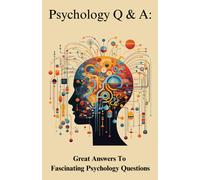 Psychology Q & A:: Great Answers To Fascinating Psychology Questions