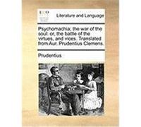 Psychomachia; The War of the Soul: Or, the Battle of the Virtues, and Vices. Translated from Aur. Prudentius Clemens. Prudentius (Auteur)