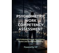 PSYCHOMETRIC WORK COMPETENCY ASSESSMENT: With Professional Scoring, Interpretation, Trackers and Development Coaching