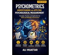 Psychometrics: Understanding and Applying Psychological Measurement (Insights, Applications, and Strategies for Valid and Reliable Assessment)