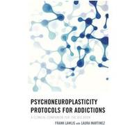 Psychoneuroplasticity Protocols for Addictions by Frank Lawlis Frank Lawlis (Auteur)