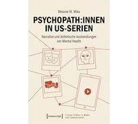 Psychopath:innen in US-Serien: Narrative und ästhetische Aushandlungen von Mental Health (Critical Studies in Media and Communication)