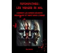 Psychopathes : Les visages du mal: Comment les esprits déviants manipulent et tuent dans l’ombre
