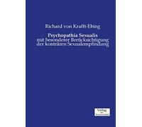 Psychopathia Sexualis: mit besonderer Berücksichtigung der konträren Sexualempfindung
